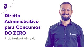 Direito Administrativo para Concursos DO ZERO – Prof Herbert Almeida [upl. by Aseeral510]