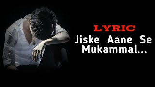 Jiske Aane Se Mukammal full Lyric song [upl. by Ityak]