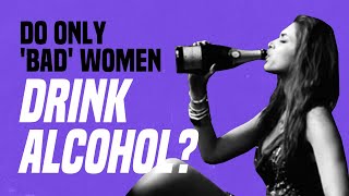 Do Only Bad Women Drink Alcohol [upl. by Aromas]