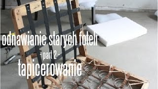 Odnawianie starych foteli  part 2  podstawy tapicerowania [upl. by Huxley]