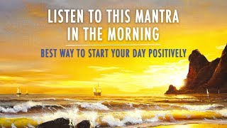 MORNING MANTRA to START DAY WITH POSITIVE ENERGY  No Ads  Best Morning Meditation Mantra [upl. by Nevuer]