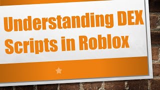 Understanding DEX Scripts in Roblox [upl. by Yelram]