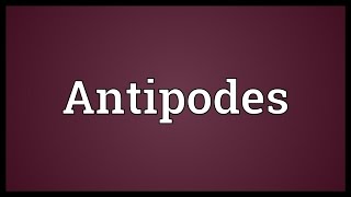 Antipodes Meaning [upl. by Calia]