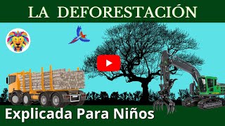 DEFORESTACIÓN  Tala de los árboles  Videos Educativos Para Niños [upl. by Anahtor]