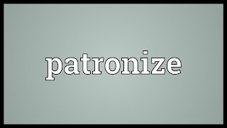 Patronize Meaning [upl. by Eugene]