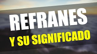 Los 10 mejores REFRANES Y SU SIGNIFICADO [upl. by Anitap]