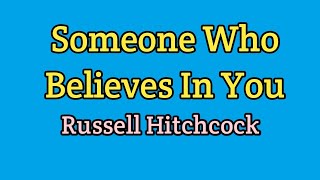 Someone Who Believes In You  Russell Hitchcock Lyrics Video [upl. by Aseefan]