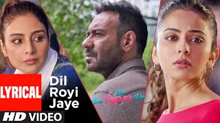 LYRICS  Dil Royi Jaye  De De Pyaar De I Ajay Devgn Tabu Rakul Preet l Arijit SinghRochak Kohli [upl. by Suilenrac]