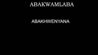 ABAKWAMLABA  ABAKHWENYANA [upl. by Seeto]