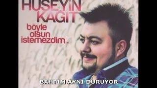 HÜSEYİN KAĞIT  BAHTIM AYNI DURUYOR [upl. by Eillam404]