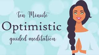 Feel More Optimistic  Ten Minute Guided Meditation  Positive Thinking [upl. by Akena]