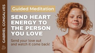 SEND HEART ENERGY TO SOMEONE YOU LOVE  Guided Meditation with Gabriel Gonsalves [upl. by Eilagam529]