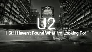 U2  I Still Havent Found What Im Looking For  Lyrics [upl. by Gadmon]