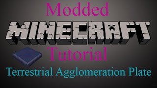 Modded Minecraft Tutorial  Terrestrial Agglomeration Plate [upl. by Eniamrehs599]