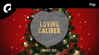 Loving Caliber  Magic Day [upl. by Shabbir505]