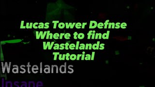 Lucas Tower Defense Where to find wastelands map [upl. by Haywood197]