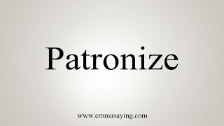 How To Say Patronize [upl. by Notsirhc]