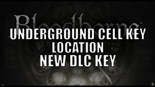 Bloodborne  New DLC Key quotUnderground Cell Keyquot Location [upl. by Livia841]