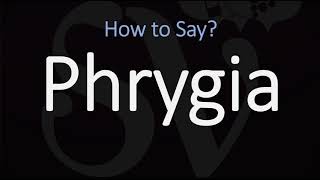 How to Pronounce Phrygia CORRECTLY [upl. by Ydnat]