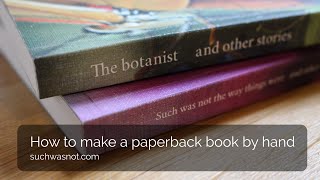 How to make a paperback book by hand [upl. by Aerdnac]