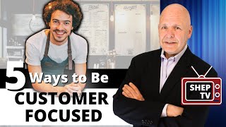 Five Ways to Create a Customer Focused Mindset [upl. by Gleeson]