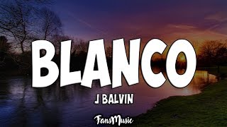 J Balvin  Blanco LetraLyrics [upl. by Llirret]