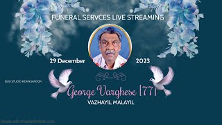 FUNERAL SERVICES OF GEORGE VARGHESE 77  VAZHAYIL MALAYIL  LIVE STREAMING [upl. by Rubbico]