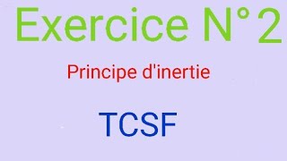 Exercice N°2 Principe dinertie TCSF [upl. by Birgit629]