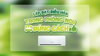 LẮP ĐẶT ĐIỀU HÒA TRONG PHÒNG NGỦ ĐÚNG CÁCH [upl. by Aikenat]