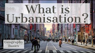 What is Urbanisation  GEOGRAPHY BASICS [upl. by Lamar]