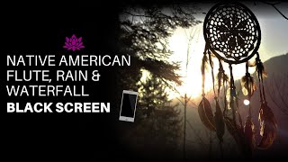 Native American Flute Rain amp Waterfall  Relaxing sound for Sleep or Meditation  BLACK SCREEN [upl. by Erhart963]