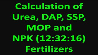 Calculation of Urea DAP SSP MOP and NPK 123216 Fertilizers [upl. by Vaughan]