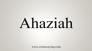 How To Say Ahaziah [upl. by Falzetta]