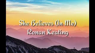 She Believes In Me  Ronan Keating Lyrics [upl. by Narda200]