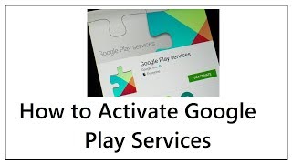 How to Activate Google Play Services [upl. by Acemaj659]