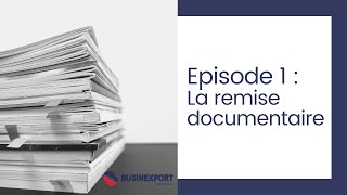 Episode 1 Tout savoir sur la remise documentaire [upl. by Gladdy770]