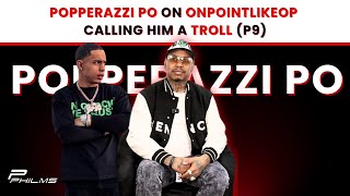 Popperazzi Po On OnPointLikeOP Calling Him A TROLL P9 [upl. by Sesilu]